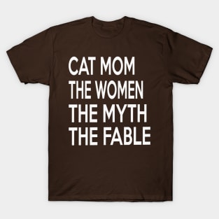 Cat Mom The Women The Myth The Fable T-Shirt
